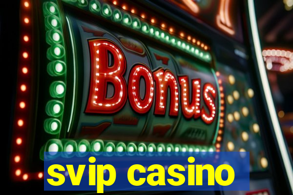 svip casino